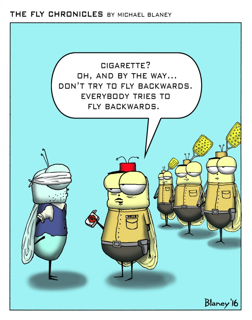 Cigarette? Oh, and by the way...don't try to fly backwards. Everybody tries to fly backwards.