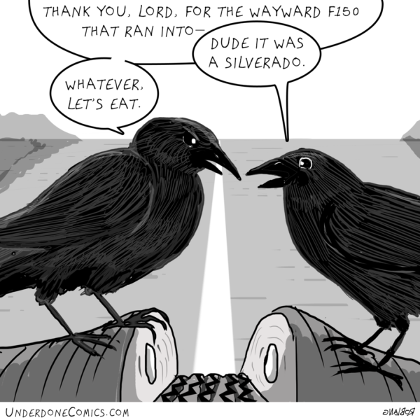 Remember crows: say your prayers and eat your roadkill.
