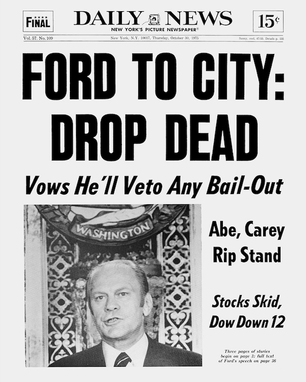 UNITED STATES - OCTOBER 30: Daily News Front page October 30, 1975 Headlines: FORD TO CITY: DROP DEAD Vows He'll Veto Any Bail-Out President Ford gives his message at Washington's National Press Club. Gerald Ford (Photo by NY Daily News Archive via Getty Images)
